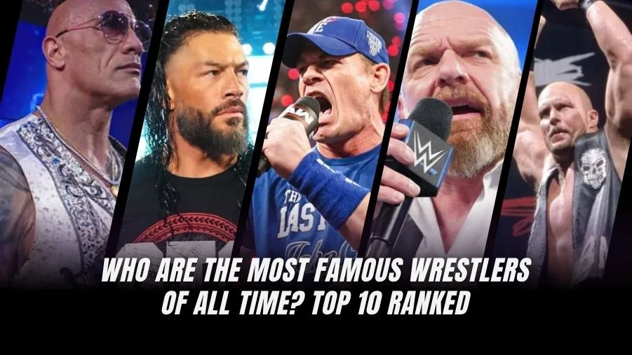 Top 10 Most Famous Wrestlers of All Time You Must Know